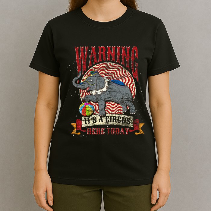 Carnival Warning Its A Circus Here Today Elephant Circus T-Shirt