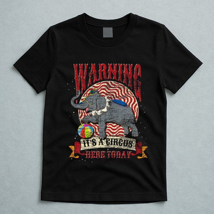 Carnival Warning Its A Circus Here Today Elephant Circus T-Shirt