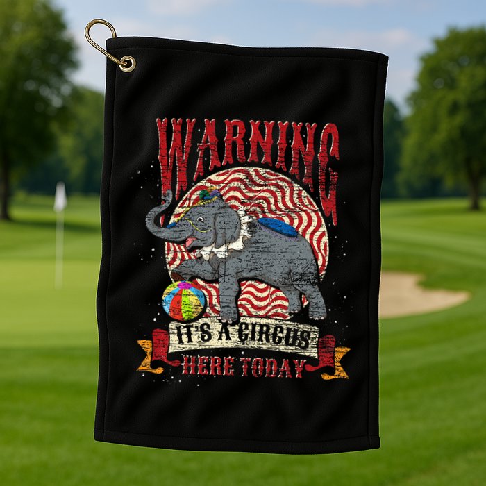 Carnival Warning Its A Circus Here Today Elephant Circus Golf Towel