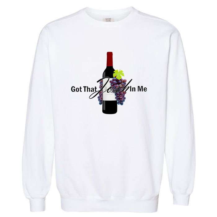 Classy Wine In Me Got That Josh In Me Funny Garment-Dyed Sweatshirt