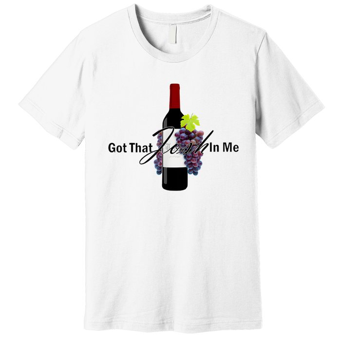 Classy Wine In Me Got That Josh In Me Funny Premium T-Shirt