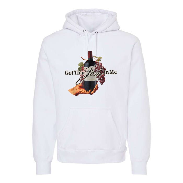 Classy Wine In Me Got That Josh In Me Funny Premium Hoodie