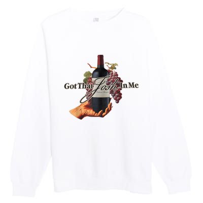 Classy Wine In Me Got That Josh In Me Funny Premium Crewneck Sweatshirt