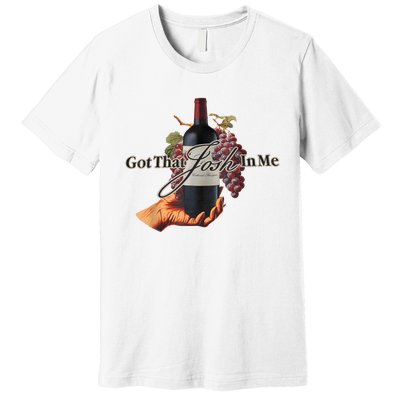 Classy Wine In Me Got That Josh In Me Funny Premium T-Shirt