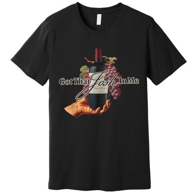 Classy Wine In Me Got That Josh In Me Funny Premium T-Shirt