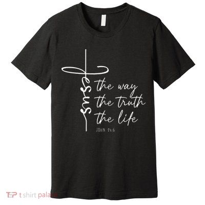 Christian Worship Jesus The Way Truth Life Premium T-Shirt
