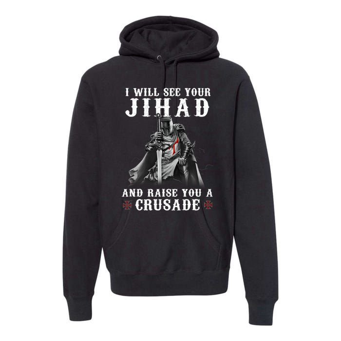 Christian Warrior Knight Templar Raise You A Crusader Premium Hoodie