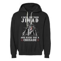 Christian Warrior Knight Templar Raise You A Crusader  Garment-Dyed Fleece Hoodie