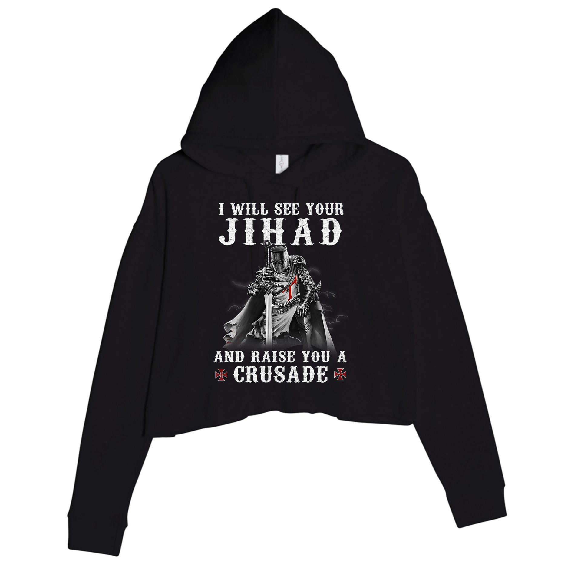 Christian Warrior Knight Templar Raise You A Crusader  Crop Fleece Hoodie