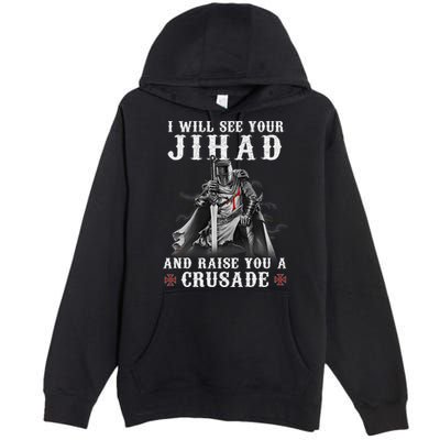Christian Warrior Knight Templar Raise You A Crusader  Premium Pullover Hoodie