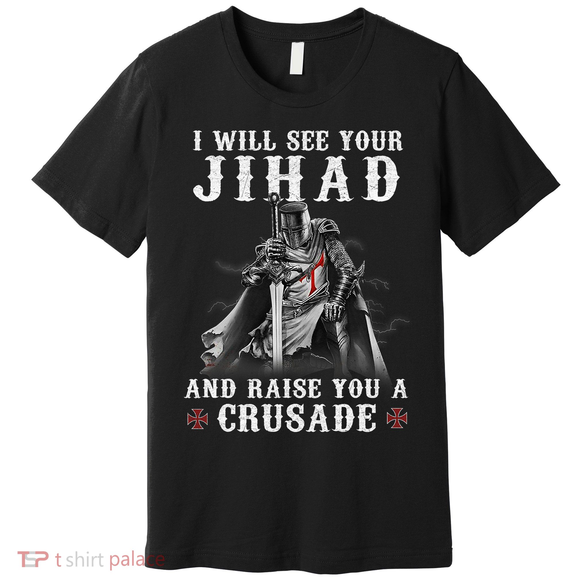 Christian Warrior Knight Templar Raise You A Crusader  Premium T-Shirt