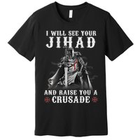 Christian Warrior Knight Templar Raise You A Crusader  Premium T-Shirt