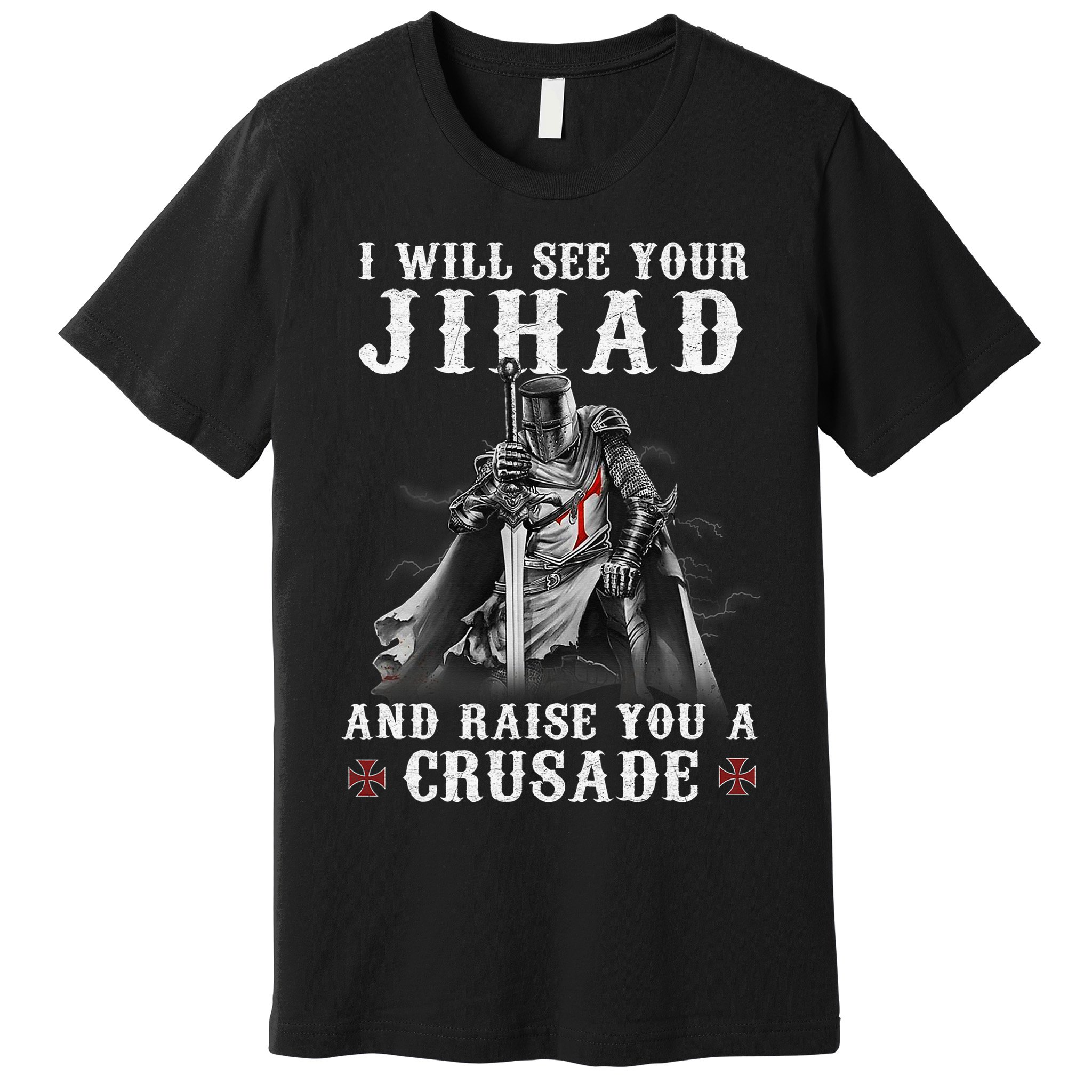 Christian Warrior Knight Templar Raise You A Crusader  Premium T-Shirt