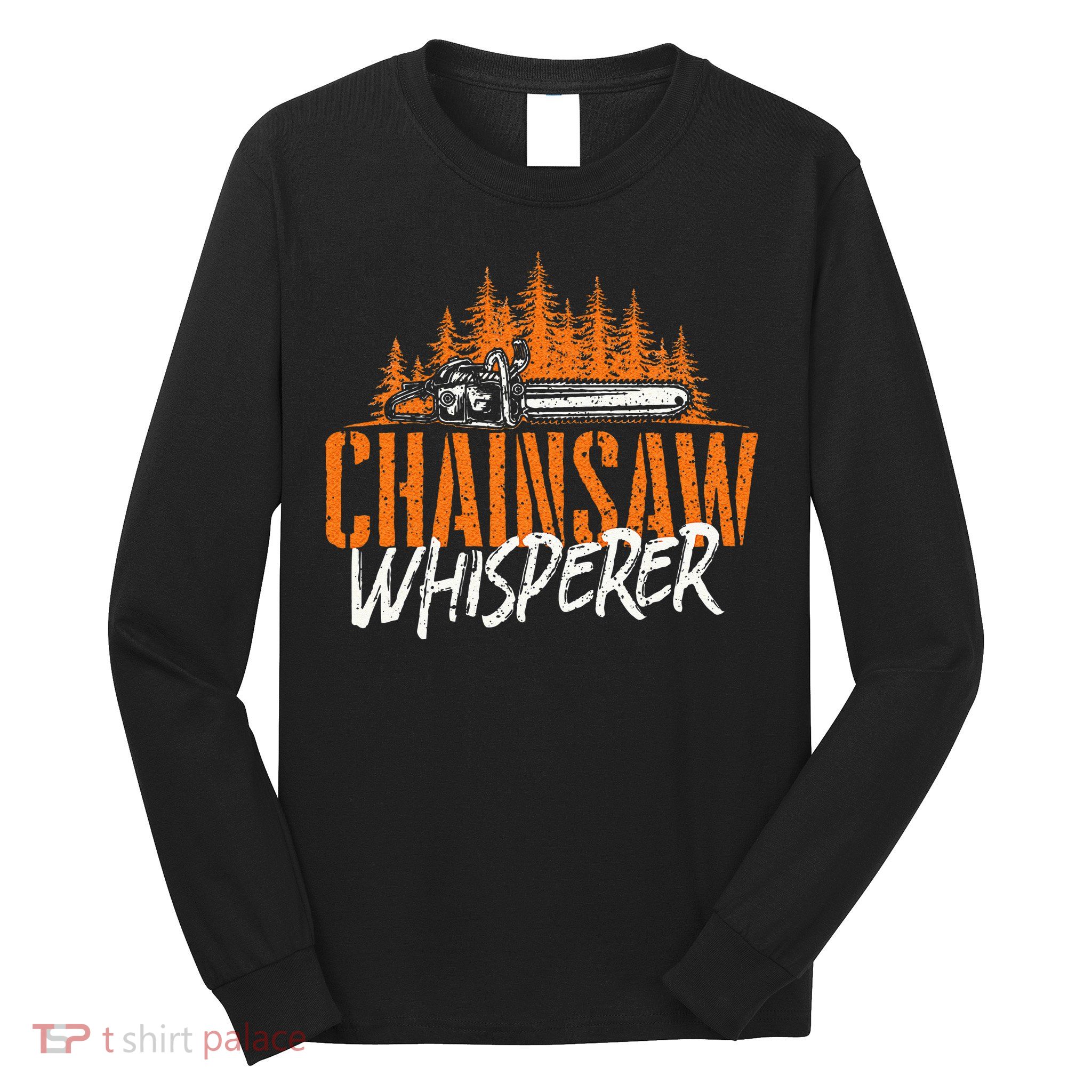 Chainsaw Whisperer Lumberjack Logger Woodworker Woodsman Long Sleeve Shirt