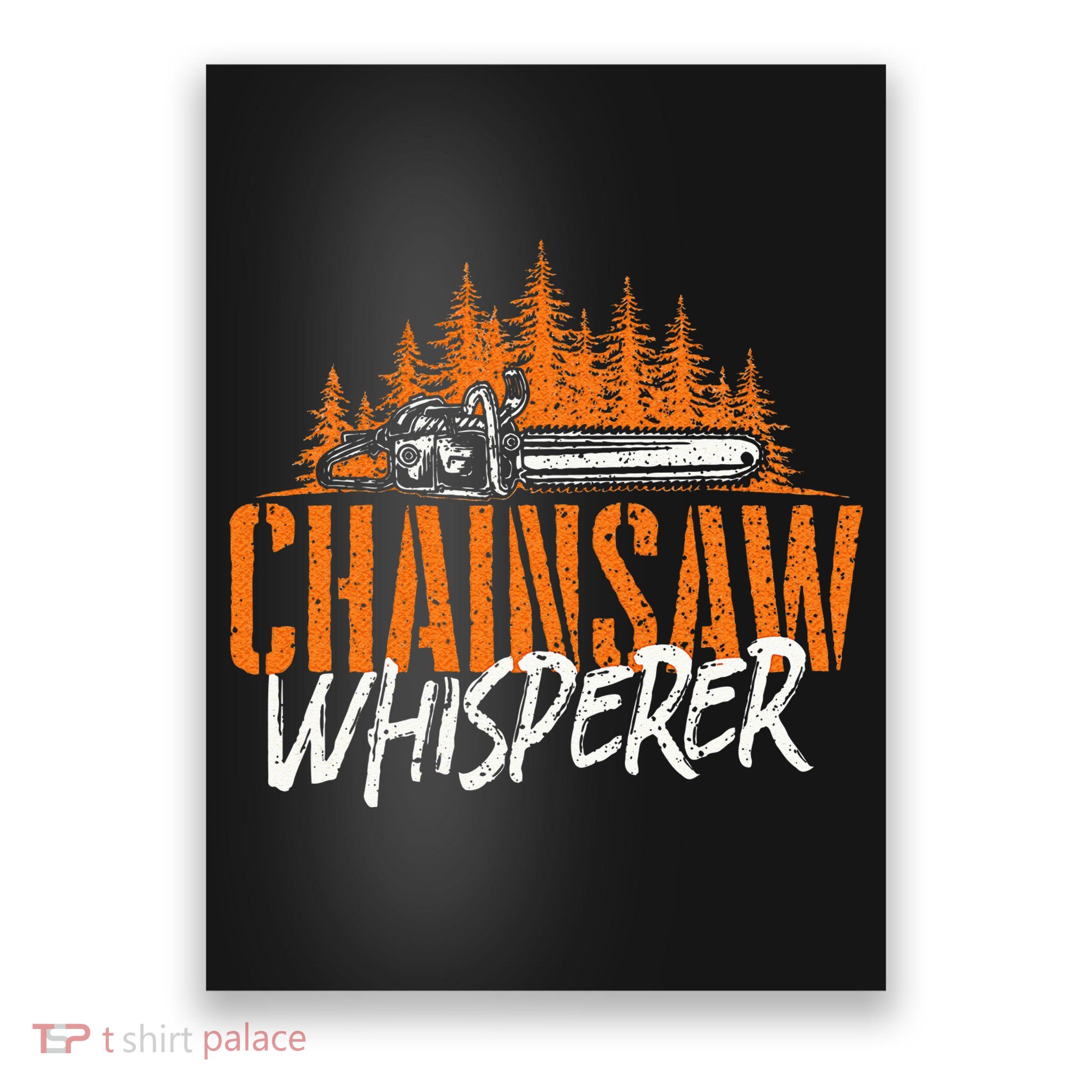 Chainsaw Whisperer Lumberjack Logger Woodworker Woodsman Poster