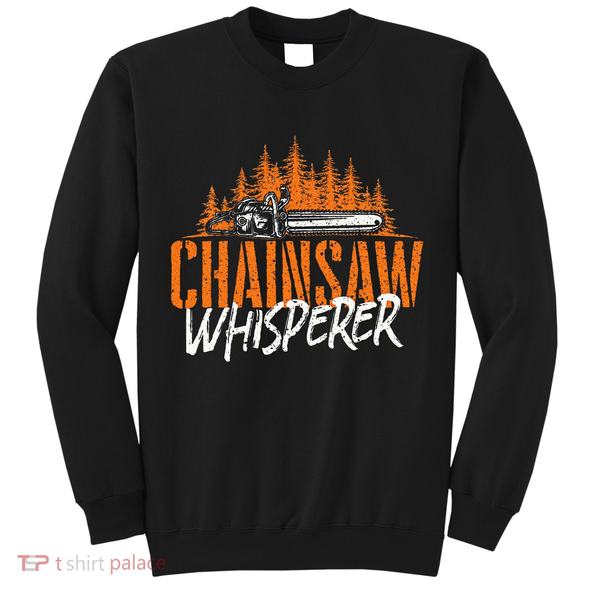 Chainsaw Whisperer Lumberjack Logger Woodworker Woodsman Tall Sweatshirt