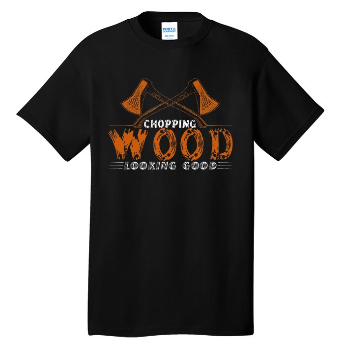 Chopping Wood Looking Good For The Fire Wood Chopper Tall T-Shirt