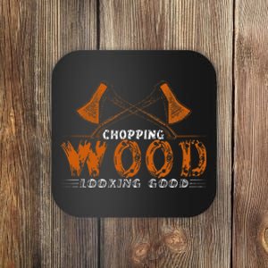 Chopping Wood Looking Good For The Fire Wood Chopper Coaster