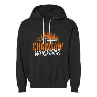 Chainsaw Whisperer Lumberjack Logger Woodworker Woodsman Garment-Dyed Fleece Hoodie