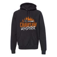 Chainsaw Whisperer Lumberjack Logger Woodworker Woodsman Premium Hoodie