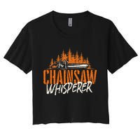 Chainsaw Whisperer Lumberjack Logger Woodworker Woodsman Women's Crop Top Tee