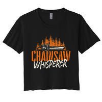 Chainsaw Whisperer Lumberjack Logger Woodworker Woodsman Women's Crop Top Tee