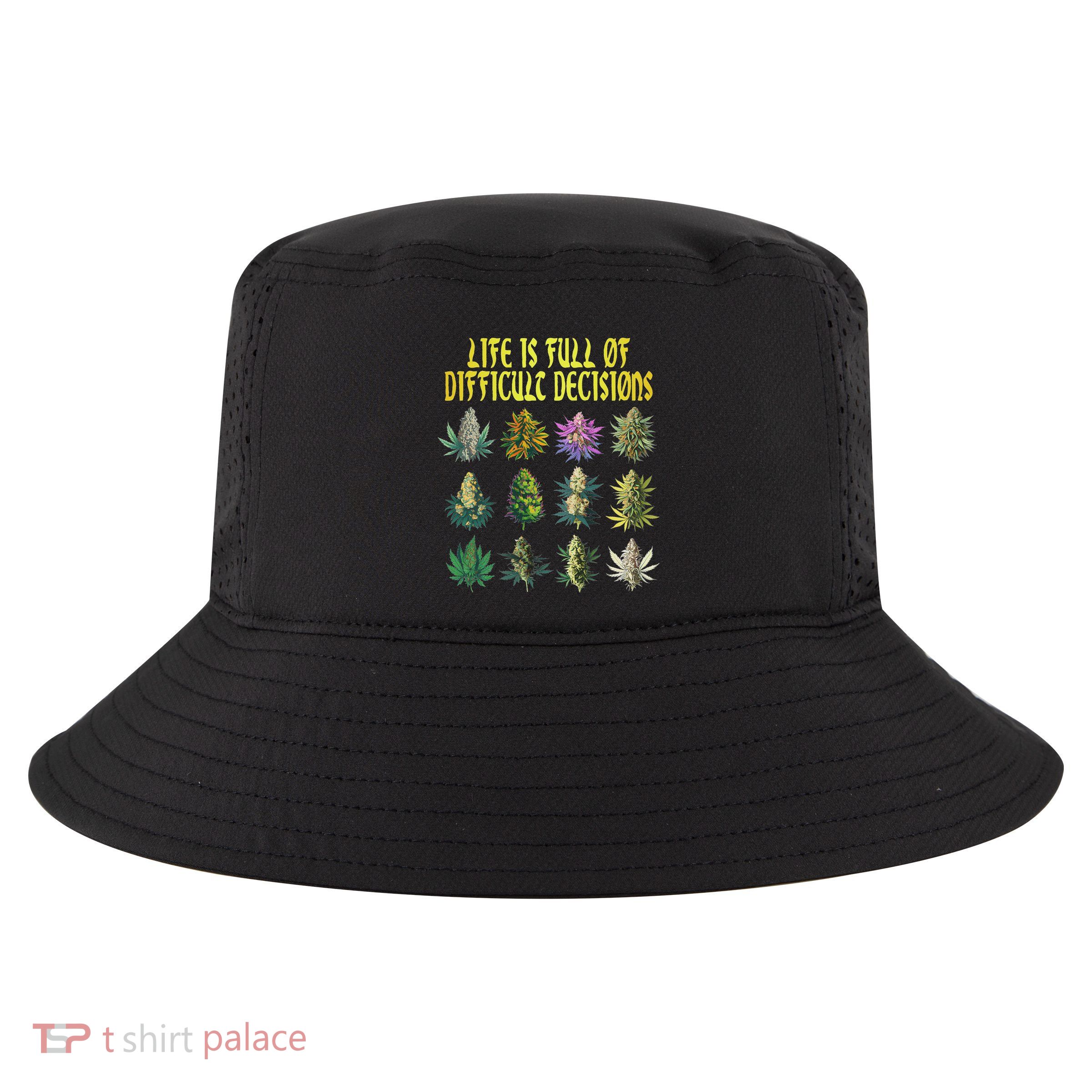 Cannabis Weed Lover 420 Life Is Full Of Difficult Decisions Cool Comfort Performance Bucket Hat