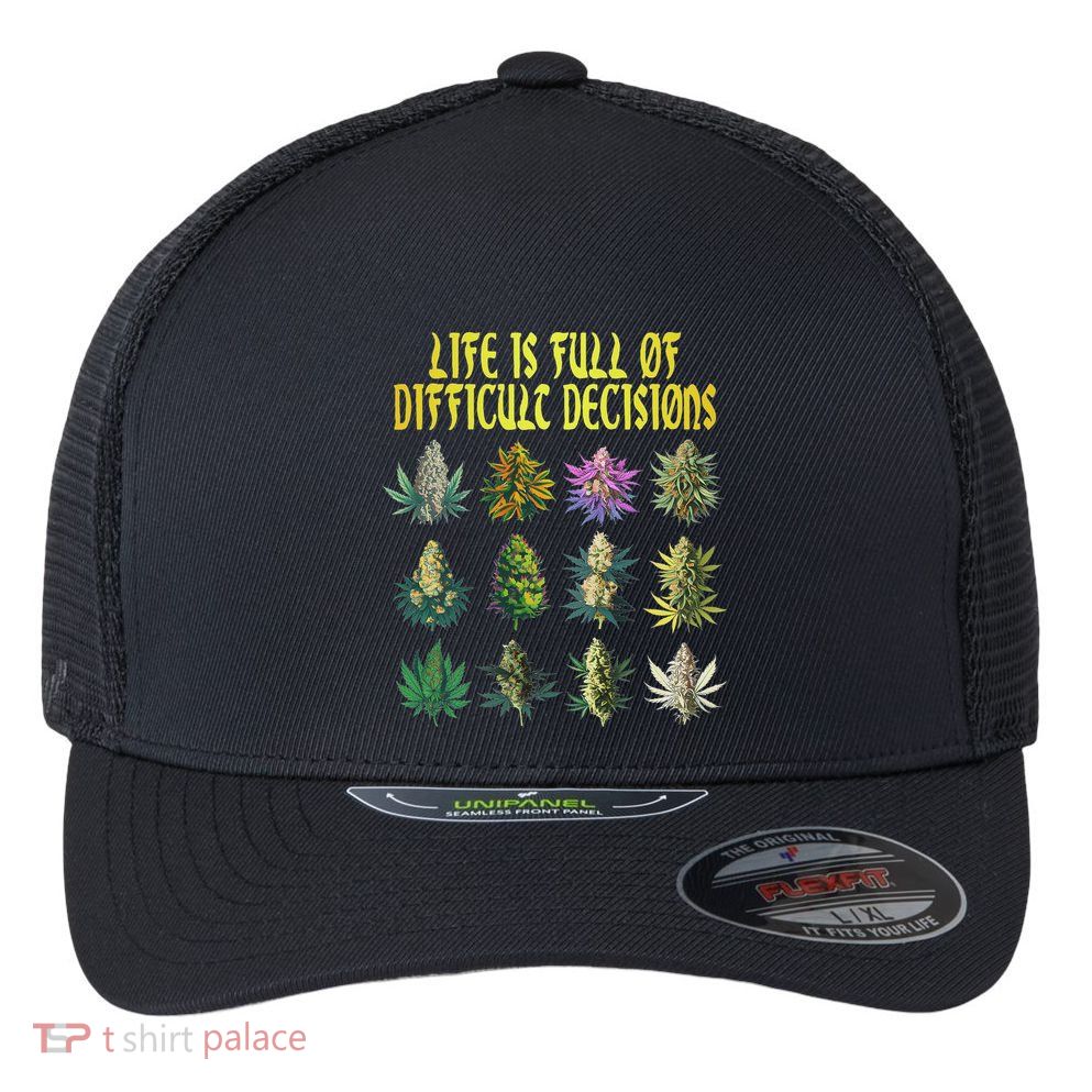 Cannabis Weed Lover 420 Life Is Full Of Difficult Decisions Flexfit Unipanel Trucker Cap