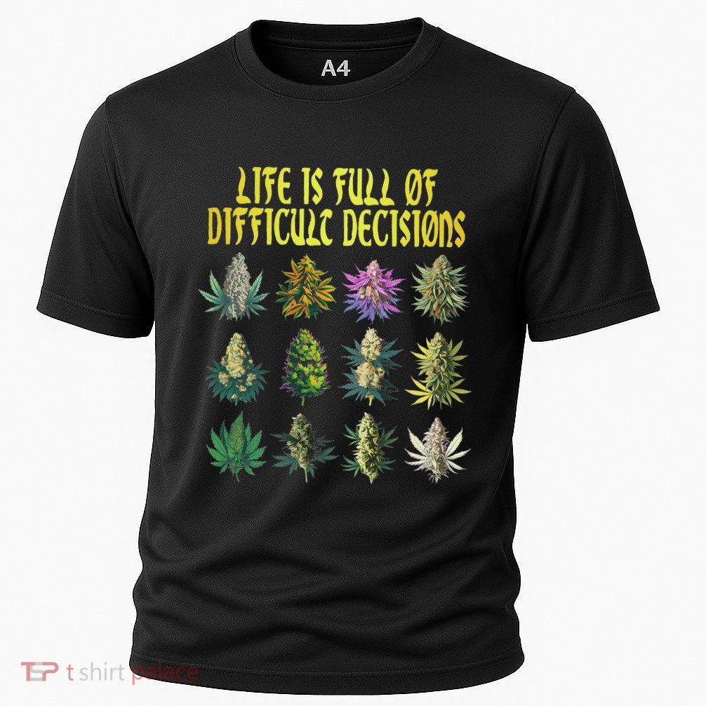 Cannabis Weed Lover 420 Life Is Full Of Difficult Decisions Performance Shirt