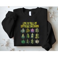 Cannabis Weed Lover 420 Life Is Full Of Difficult Decisions Sweatshirt