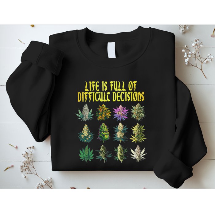 Cannabis Weed Lover 420 Life Is Full Of Difficult Decisions Sweatshirt