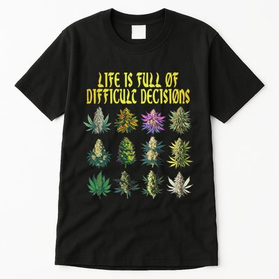 Cannabis Weed Lover 420 Life Is Full Of Difficult Decisions Tall T-Shirt