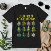 Cannabis Weed Lover 420 Life Is Full Of Difficult Decisions Premium T-Shirt