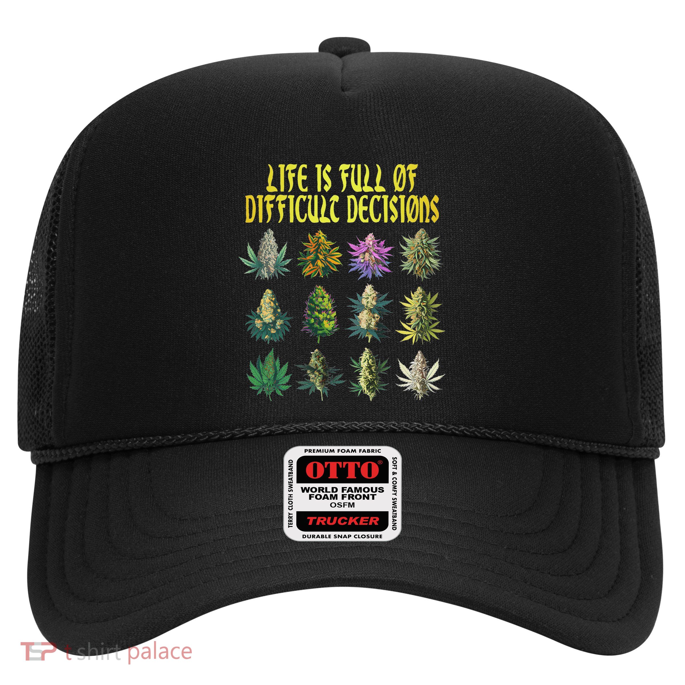 Cannabis Weed Lover 420 Life Is Full Of Difficult Decisions Trucker Hat