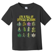 Cannabis Weed Lover 420 Life Is Full Of Difficult Decisions Toddler T-Shirt