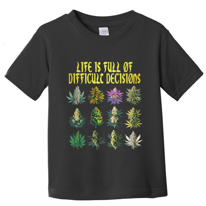 Cannabis Weed Lover 420 Life Is Full Of Difficult Decisions Toddler T-Shirt