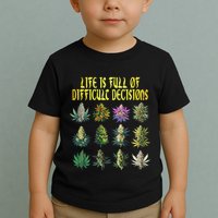 Cannabis Weed Lover 420 Life Is Full Of Difficult Decisions Toddler T-Shirt