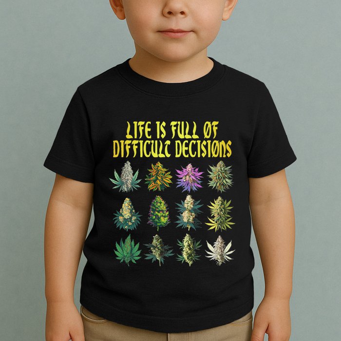 Cannabis Weed Lover 420 Life Is Full Of Difficult Decisions Toddler T-Shirt