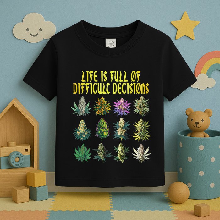 Cannabis Weed Lover 420 Life Is Full Of Difficult Decisions Toddler T-Shirt