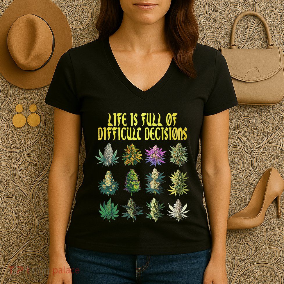 Cannabis Weed Lover 420 Life Is Full Of Difficult Decisions Women's V-Neck T-Shirt