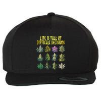 Cannabis Weed Lover 420 Life Is Full Of Difficult Decisions Wool Snapback Cap