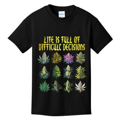 Cannabis Weed Lover 420 Life Is Full Of Difficult Decisions Kids T-Shirt