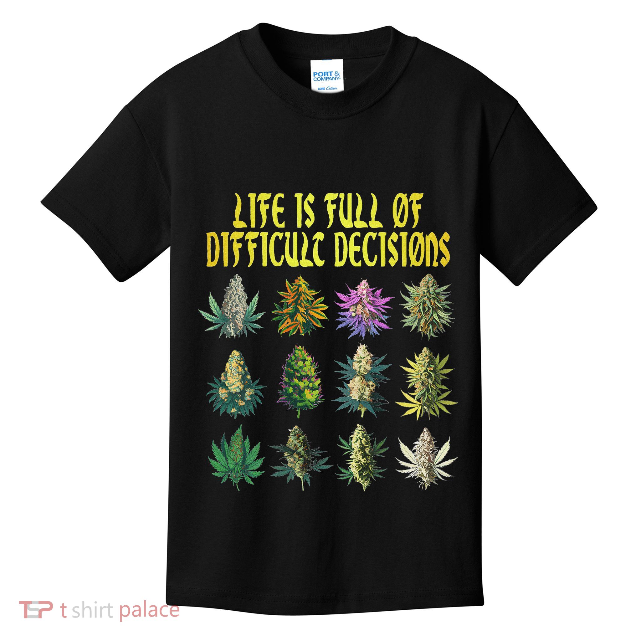 Cannabis Weed Lover 420 Life Is Full Of Difficult Decisions Kids T-Shirt