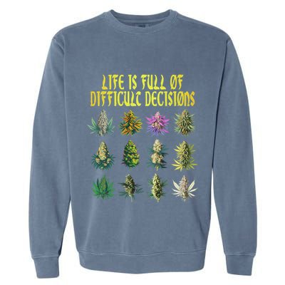 Cannabis Weed Lover 420 Life Is Full Of Difficult Decisions Garment-Dyed Sweatshirt