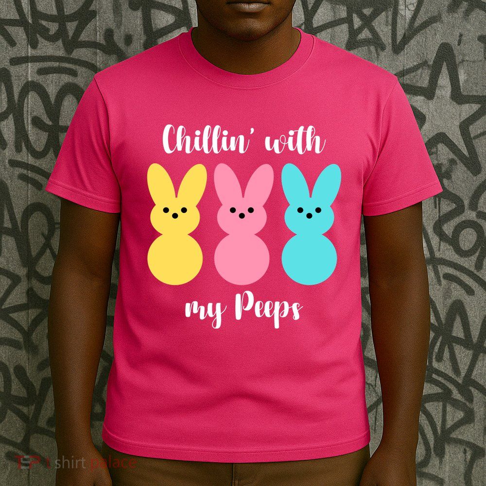 Chillin With My Peeps Easter Bunny Funny Cute T-Shirt