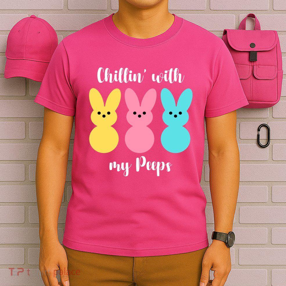 Chillin With My Peeps Easter Bunny Funny Cute T-Shirt