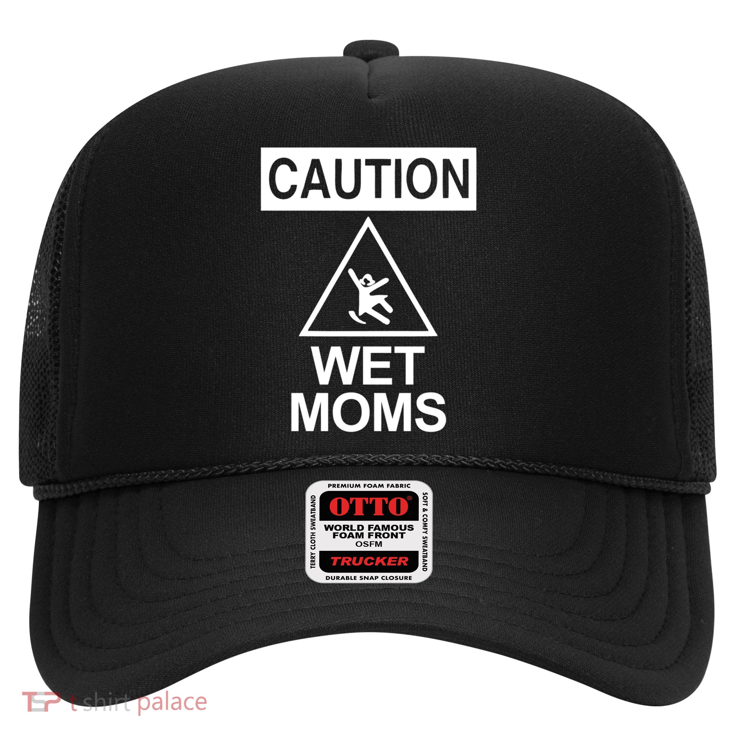 Caution: Wet Moms Funny Gift Funny Saying Sarcastic Cute Cool Novelty Cute Gift Trucker Hat