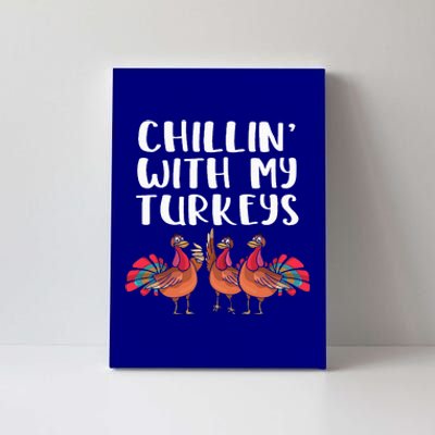 Chillin' With My Turkeys Thanksgiving Season Family Lover Canvas