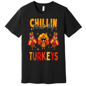 Chillin With My Turkeys Thanksgiving Family Gift Premium T-Shirt