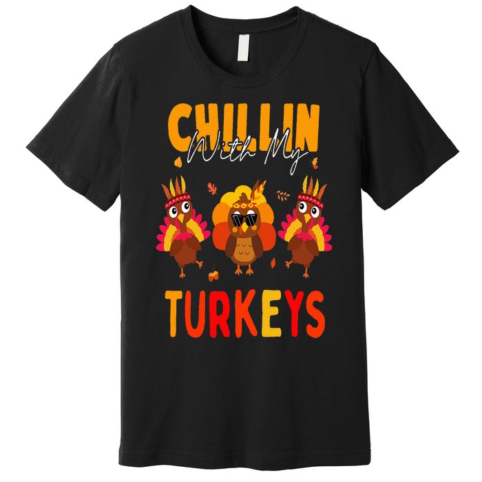 Chillin With My Turkeys Thanksgiving Family Gift Premium T-Shirt